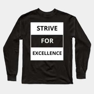 Strive for excellence Long Sleeve T-Shirt